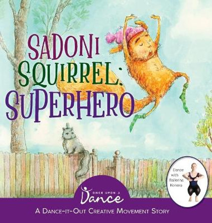 Sadoni Squirrel: A Dance-It-Out Creative Movement Story for Young Movers by Once Upon A Dance 9781955555210