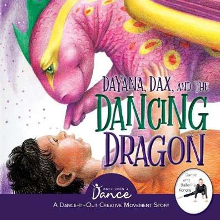 Dayana, Dax, and the Dancing Dragon: A Dance-It-Out Creative Movement Story for Young Movers by Once Upon A Dance 9781955555289