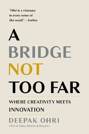 A Bridge Not Too Far: Where Creativity Meets Innovation by Deepak Ohri 9781957807836