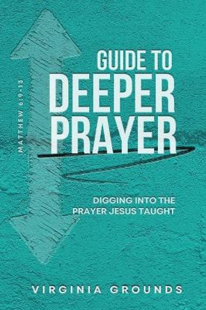 Guide to Deeper Prayer by Virginia Grounds 9781958211670