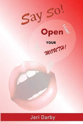 Say So!: Open Your Mouth! by Jeri Darby 9781958811092