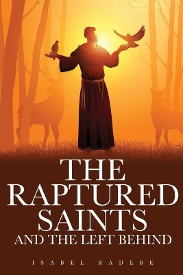 The Raptured Saints and the Left Behind by Isabel Radebe 9781960861986