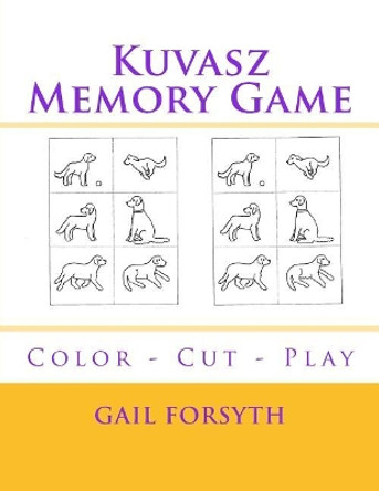 Kuvasz Memory Game: Color - Cut - Play by Gail Forsyth 9781976249563