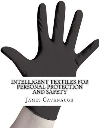 Intelligent Textiles for Personal Protection and Safety by James Cavanaugh 9781977828422