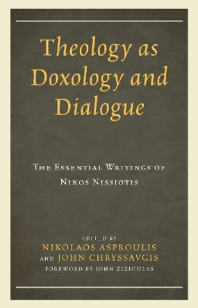 Theology as Doxology and Dialogue: The Essential Writings of Nikos Nissiotis by Nikolaos Asproulis 9781978703421