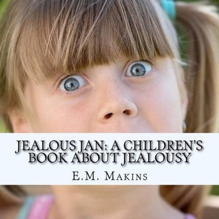 Jealous Jan: A Children's Book about Jealousy by E M Makins 9781536878622