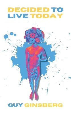 Decided to Live Today by Guy Ginsberg 9781938591860