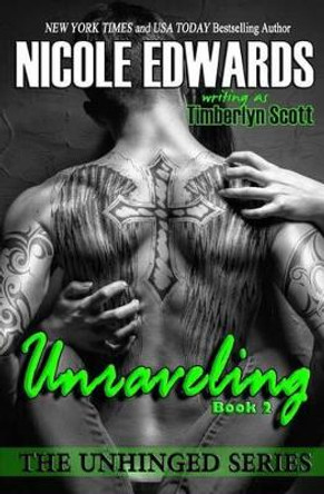 Unraveling - Unhinged Book 2: The Unhinged Series by Timberlyn Scott 9781939786333