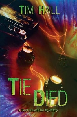 Tie Died: A Bert Shambles Mystery by Tim Hall 9781939816603