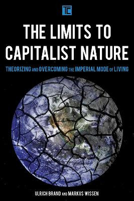 The Limits to Capitalist Nature: Theorizing and Overcoming the Imperial Mode of Living by Ulrich Brand 9781786601568