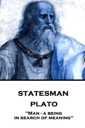 Plato - Statesman: &quot;Man - a being in search of meaning&quot; by Prof Benjamin Jowett 9781787375871