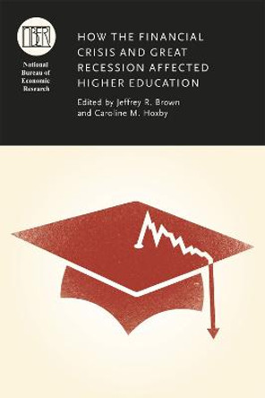 How the Financial Crisis and Great Recession Affected Higher Education by Jeffrey R. Brown