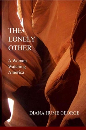 The Lonely Other: A Woman Watching America by Diana Hume George 9781793361721