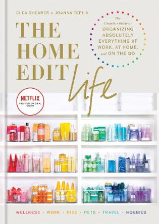 The Home Edit Life: The Complete Guide to Organizing Absolutely Everything at Work, at Home and On the Go, A Netflix Original Series – Season 2 now showing on Netflix by Clea Shearer