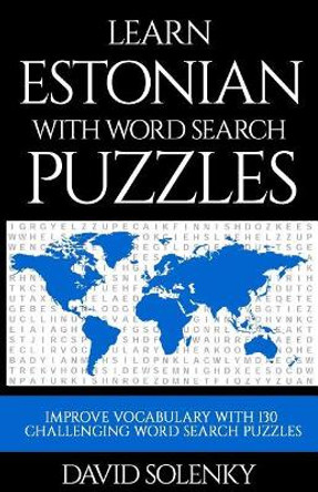 Learn Estonian with Word Search Puzzles: Learn Estonian Language Vocabulary with Challenging Word Find Puzzles for All Ages by David Solenky 9781795382816