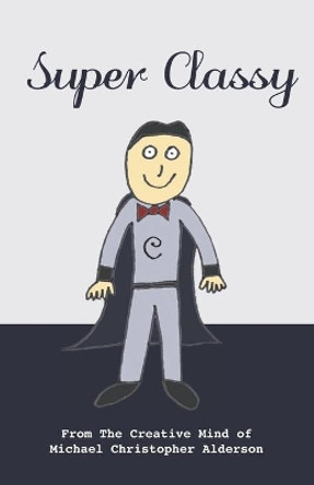 Super Classy by Michael Christopher Alderson 9781777087951