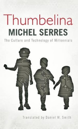 Thumbelina: The Culture and Technology of Millennials by Michel Serres 9781783480708