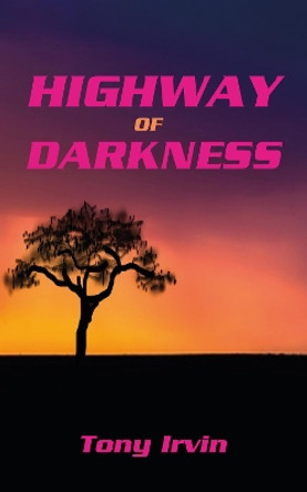 Highway of Darkness by Tony Irvin 9781912955176