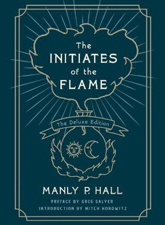 Initiates of the Flame: The Deluxe Edition by Manly P Hall