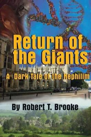 Return of the Giants: A Dark Tale of the Nephilim by Robert T Brooke 9781930045101