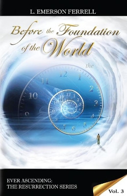 Before The Foundation Of The World by L Emerson Ferrell 9781933163901