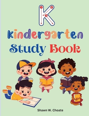 Kindergarten Study Book: Elementary School Level Activities Created by Teachers by Shawn W Choate 9781805472957