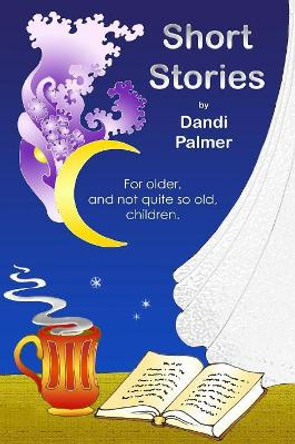 Short Stories for Older, and Not Quite So Old, Children by Dandi Palmer 9781906442255