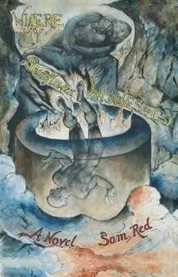 Where My Sunflower Wishes to Go by Sam Red 9781936711406