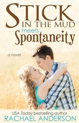 Stick in the Mud Meets Spontaneity (Meet Your Match, book 3) by Rachael Anderson 9781941363133