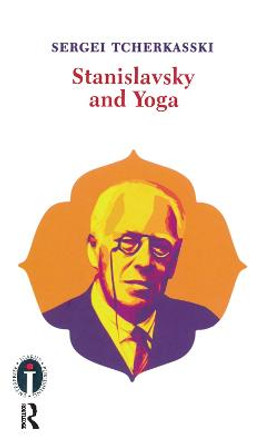 Stanislavsky and Yoga by Sergei Tcherkasski