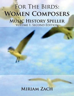 For the Birds: Women Composers Music History Speller by Miriam Zach 9781941892107