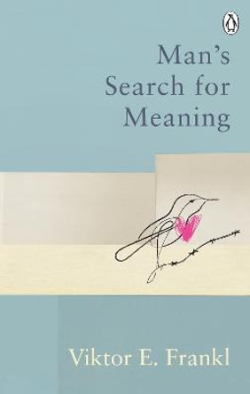 Man's Search For Meaning: Classic Editions by Viktor E Frankl