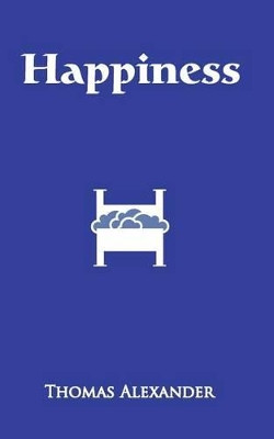 Happiness: A Play by Professor Thomas Alexander 9781941979129