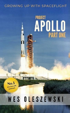 Growing Up With Spaceflight: Apollo Part One by Wes Oleszewski 9781942898016