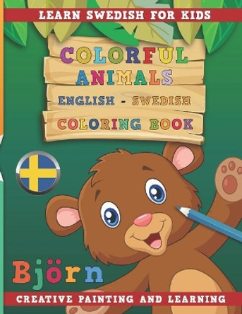 Colorful Animals English - Swedish Coloring Book. Learn Swedish for Kids. Creative Painting and Learning. by Nerdmediaen 9781731134219