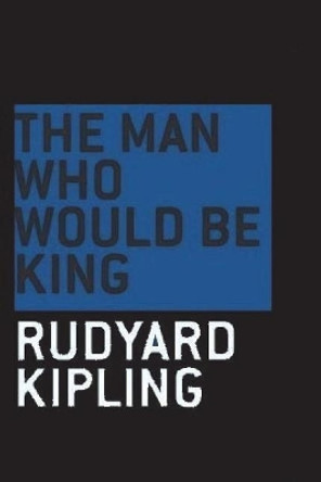 The Man Who Would be King by Rudyard Kipling 9781722238834