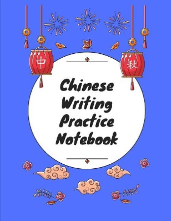 Chinese Writing Practice Notebook: Practice Writing Chinese Characters! Tian Zi GE Paper Workbook &#9474;learn How to Write Chinese Calligraphy Pinyin for Beginners by Makmak Notebooks 9781724093349