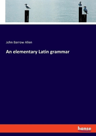 An elementary Latin grammar by John Barrow Allen 9783337871949