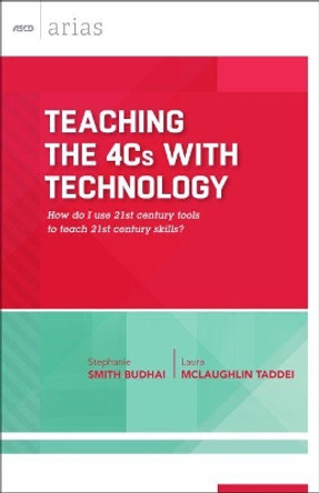 Teaching the 4cs with Technology: How Do I Use 21st Century Tools to Teach 21st Century Skills? (ASCD Arias) by Stephanie Smith Budhai 9781416621492