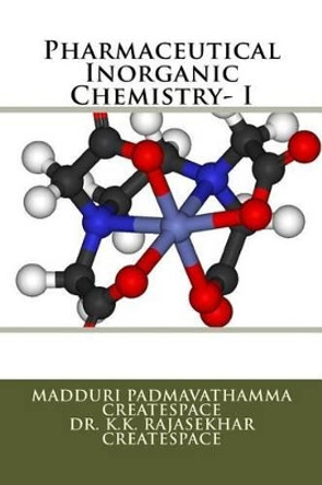 Pharmaceutical Inorganic Chemistry- I by K K Rajasekhar Createspace 9781500902148