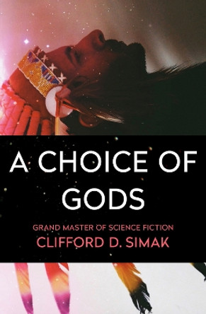 A Choice of Gods by Clifford D Simak 9781504051125