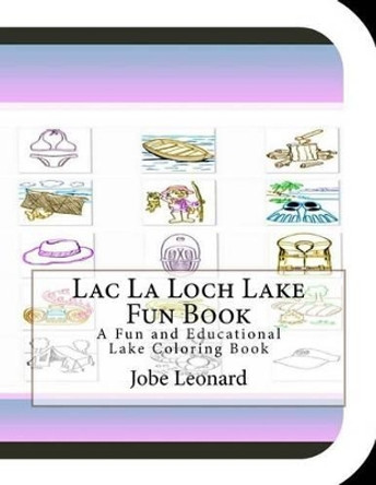 Lac La Loch Lake Fun Book: A Fun and Educational Lake Coloring Book by Jobe Leonard 9781505390032