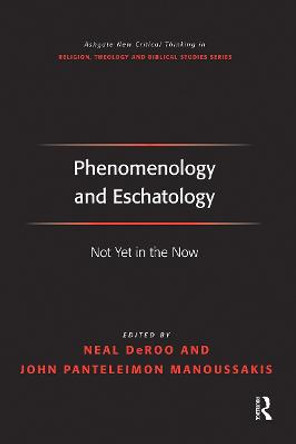 Phenomenology and Eschatology: Not Yet in the Now by John Panteleimon Manoussakis