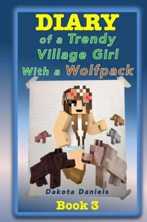 Diary of a Trendy Village Girl with a Wolfpack by Dakota Daniels 9781517798802