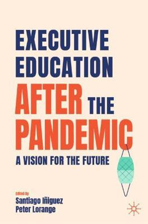 Executive Education after the Pandemic: A Vision for the Future by Santiago Iniguez de Onzono