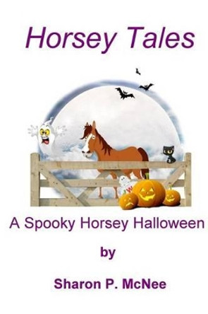 Horsey Tales - A Spooky Horsey Halloween by Sharon P McNee 9781502722614