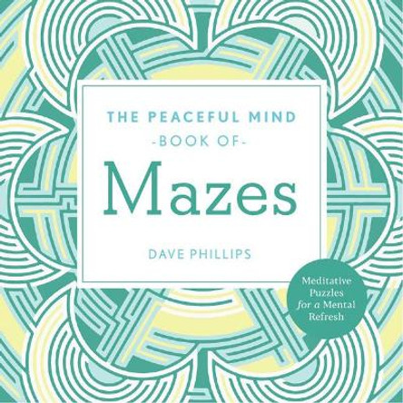 The Peaceful Mind Book of Mazes by Dave Phillips