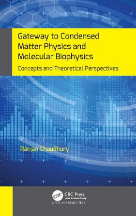 Gateway to Condensed Matter Physics and Molecular Biophysics: Concepts and Theoretical Perspectives by Ranjan Chaudhury