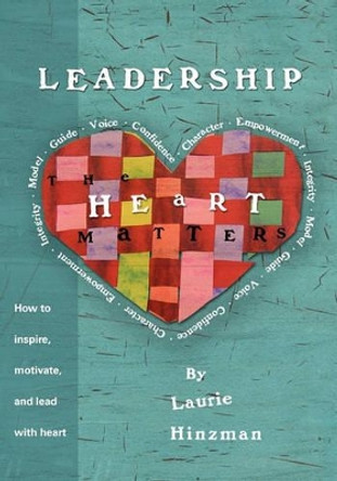 Leadership -The Heart Matters by Laurie R Hinzman 9781452869742