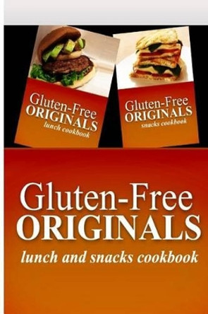 Gluten-Free Originals - Lunch and Snacks Cookboook: Practical and Delicious Gluten-Free, Grain Free, Dairy Free Recipes by Gluten Free Originals 9781499659955